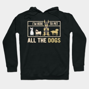 I'm here to pet all the dogs ! - A perfect gift for dog lovers Hoodie